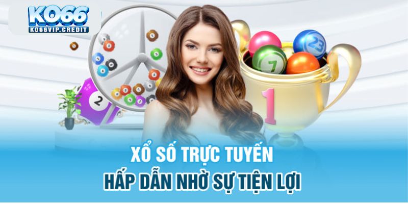 Xổ số trực tuyến hấp dẫn nhờ sự tiện lợi